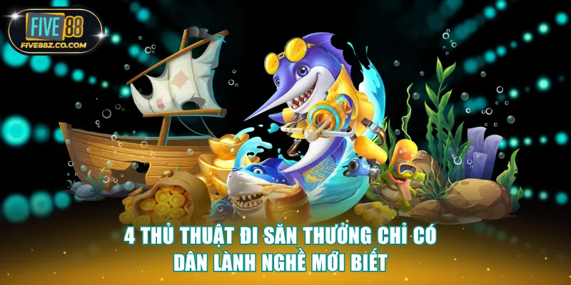 4 thủ thuật đi săn thưởng chỉ có dân lành nghề mới biết
