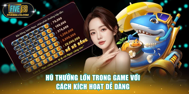 Hũ thưởng lớn trong game với cách kích hoạt dễ dàng