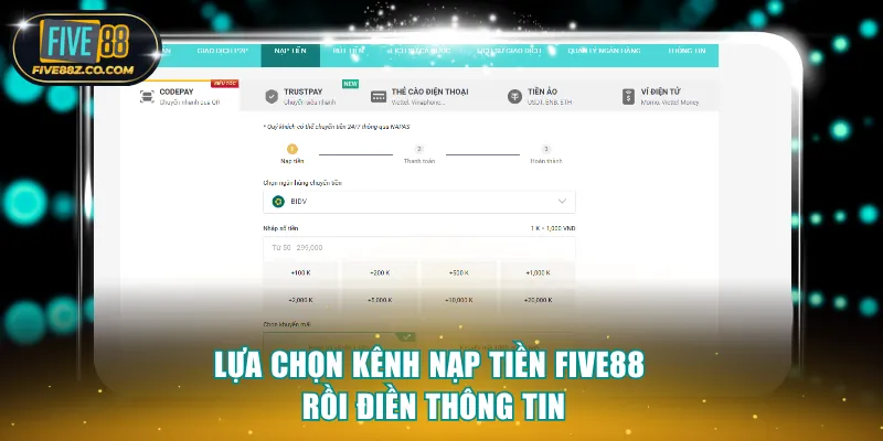 Lựa chọn kênh nạp tiền Five88 rồi điền thông tin